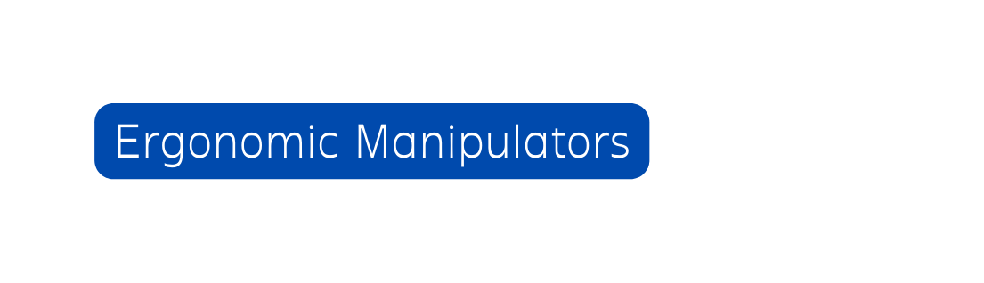 Ergonomic Manipulators